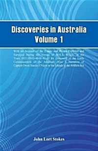 Discoveries in Australia, Volume 1. with an Account of the Coasts and Rivers Explored and Surveyed During the Voyage of H.M.S. Beagle, in the Years 18 (Paperback)