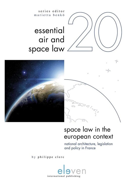 Space Law in the European Context: National Architecture, Legislation and Policy in France Volume 20 (Hardcover)