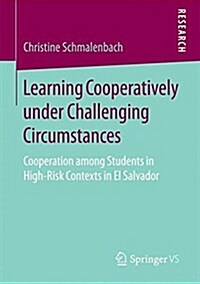 Learning Cooperatively Under Challenging Circumstances: Cooperation Among Students in High-Risk Contexts in El Salvador (Paperback, 2018)