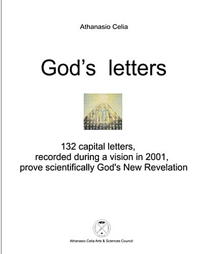 Gods Letters: 132 Capital Letters, Recorded During a Vision in 2001, Prove Scientifically Gods New Revelation (Paperback)