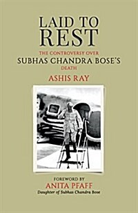 Laid to Rest: The Controversy Over Subhas Chandra Boses Death (Paperback)