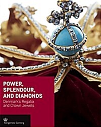 Power, Splendour, and Diamonds: Denmarks Regalia and Crown Jewels (Hardcover)