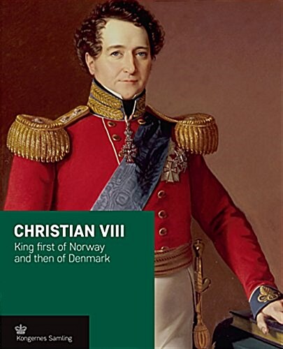 Christian VIII: King First of Norway and Then of Denmark (Hardcover)