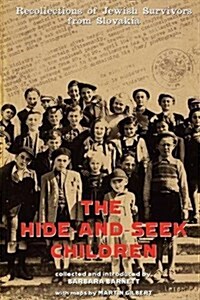 The Hide-and-Seek Children : Recollections of Jewish Survivors from Slovakia (Paperback)