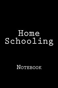 Home Schooling: Notebook, 150 Lined Pages, Softcover, 6 X 9 (Paperback)