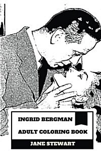 Ingrid Bergman Adult Coloring Book: Hollywoods Greatest Leading Actress and Multiple Academy Award Winner, Best Female Screen Legend and Classical Ar (Paperback)