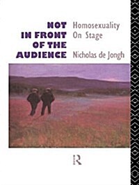 Not in Front of the Audience : Homosexuality On Stage (Paperback)