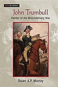 John Trumbull : Painter of the Revolutionary War (Paperback)