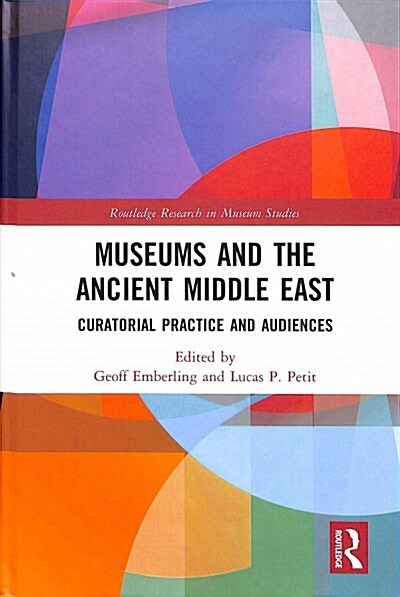 Museums and the Ancient Middle East: Curatorial Practice and Audiences (Hardcover)