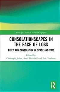 Consolationscapes in the Face of Loss: Grief and Consolation in Space and Time (Hardcover)