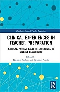 Clinical Experiences in Teacher Education: Critical, Project-Based Interventions in Diverse Classrooms (Hardcover)