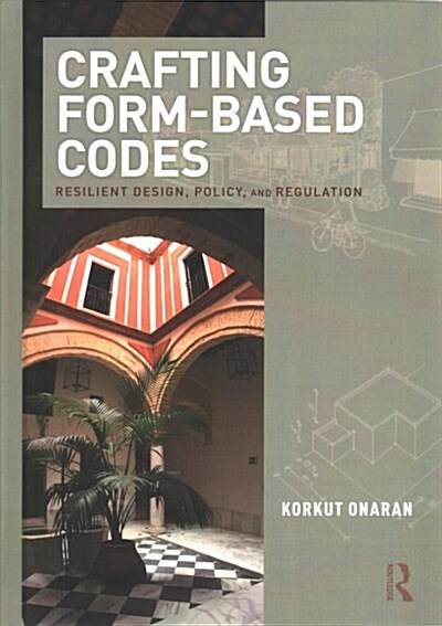 Crafting Form-Based Codes: Resilient Design, Policy, and Regulation (Hardcover)