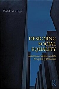 Designing Social Equality: Architecture, Aesthetics, and the Perception of Democracy (Paperback)