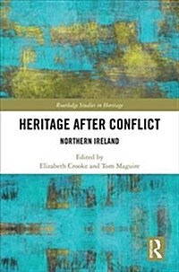 Heritage After Conflict: Northern Ireland (Hardcover)