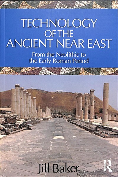 Technology of the Ancient Near East: From the Neolithic to the Early Roman Period (Paperback)
