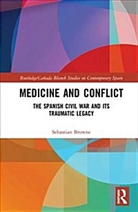 Medicine and Conflict: The Spanish Civil War and Its Traumatic Legacy (Hardcover)