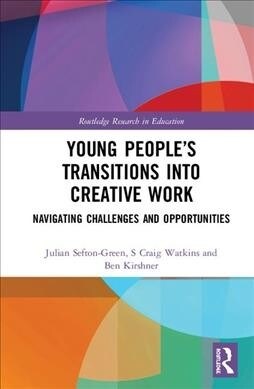 Young People’s Transitions into Creative Work : Navigating Challenges and Opportunities (Hardcover)