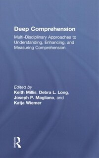 Deep comprehension : multi-disciplinary approaches to understanding, enhancing, and measuring comprehension
