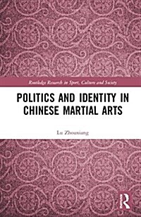 Politics and Identity in Chinese Martial Arts (Hardcover, 1)