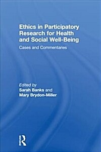 Ethics in Participatory Research for Health and Social Well-Being : Cases and Commentaries (Hardcover)