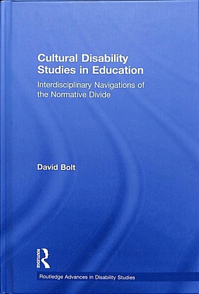 Cultural Disability Studies in Education : Interdisciplinary Navigations of the Normative Divide (Hardcover)