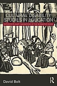 Cultural Disability Studies in Education : Interdisciplinary Navigations of the Normative Divide (Paperback)