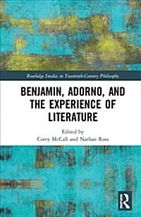 Benjamin, Adorno, and the Experience of Literature (Hardcover, 1)