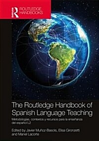 The Routledge Handbook of Spanish Language Teaching : metodologias, contextos y recursos para la ensenanza del espanol L2 (Hardcover)