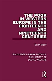 The Poor in Western Europe in the Eighteenth and Nineteenth Centuries (Paperback, 1)