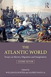 The Atlantic World : Essays on Slavery, Migration, and Imagination (Paperback, 2 ed)
