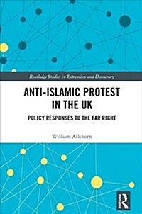 Anti-Islamic Protest in the UK : Policy Responses to the Far Right (Hardcover)