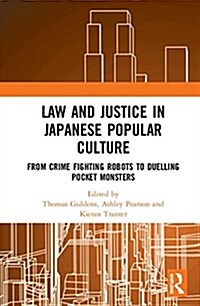 Law and Justice in Japanese Popular Culture : From Crime Fighting Robots to Duelling Pocket Monsters (Hardcover)