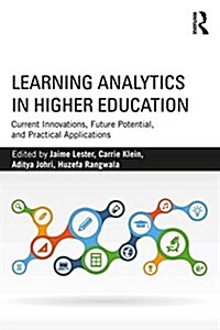 Learning Analytics in Higher Education : Current Innovations, Future Potential, and Practical Applications (Paperback)