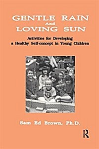 Gentle Rain and Loving Sun : Activities for Developing a Healthy Self-Concept in Young Children (Hardcover)