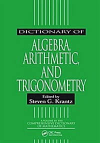 Dictionary of Algebra, Arithmetic, and Trigonometry (Hardcover, 1)