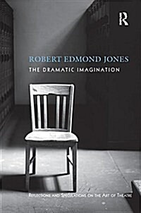 The Dramatic Imagination : Reflections and Speculations on the Art of the Theatre, Reissue (Hardcover)