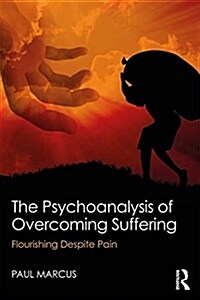 The Psychoanalysis of Overcoming Suffering : Flourishing Despite Pain (Paperback)