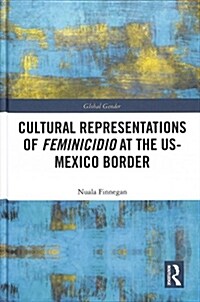 Cultural Representations of Feminicidio at the US-Mexico Border (Hardcover, 1)