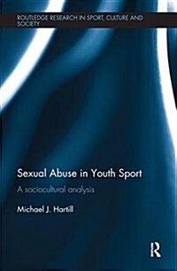 Sexual Abuse in Youth Sport : A sociocultural analysis (Paperback)