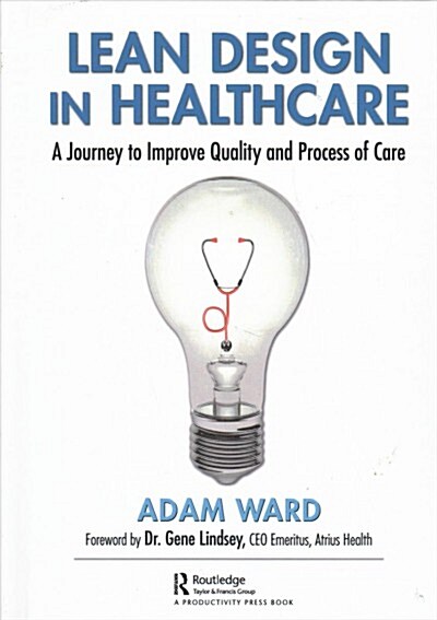 Lean Design in Healthcare : A Journey to Improve Quality and Process of Care (Hardcover)