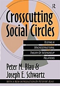 Crosscutting Social Circles : Testing a Macrostructural Theory of Intergroup Relations (Hardcover)