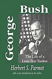 George Bush : The Life of a Lone Star Yankee (Hardcover, 2 ed)