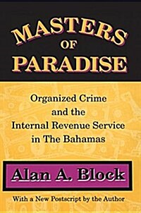 Masters of Paradise : Organised Crime and the Internal Revenue Service in the Bahamas (Hardcover)