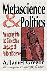 Metascience and Politics : An Inquiry into the Conceptual Language of Political Science (Hardcover)