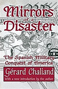 Mirrors of a Disaster : The Spanish Military Conquest of America (Hardcover)