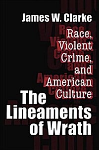 The Lineaments of Wrath : Race, Violent Crime and American Culture (Hardcover)