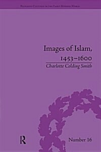 Images of Islam, 1453–1600 : Turks in Germany and Central Europe (Paperback)
