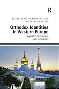 Orthodox Identities in Western Europe : Migration, Settlement and Innovation (Paperback)
