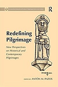 Redefining Pilgrimage : New Perspectives on Historical and Contemporary Pilgrimages (Paperback)