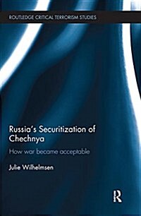 Russias Securitization of Chechnya : How War Became Acceptable (Paperback)